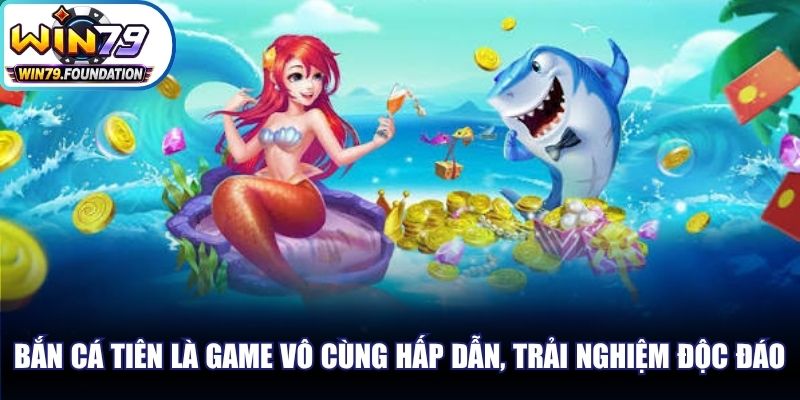 Bắn cá Tiên là game vô cùng hấp dẫn, mang đến trải nghiệm độc đáo