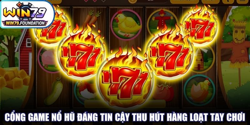 Cổng game nổ hũ đáng tin cậy đang thu hút hàng loạt tay chơi