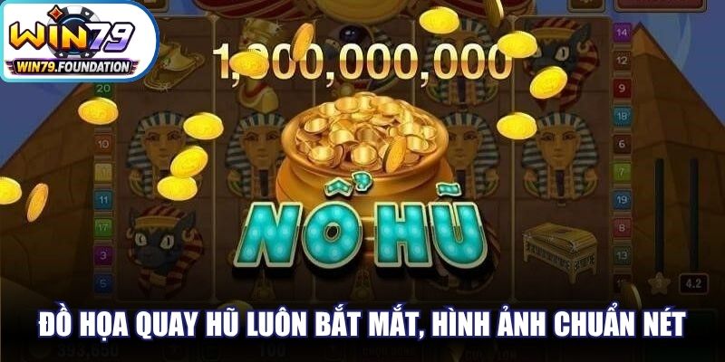 Đồ họa quay hũ luôn bắt mắt, hình ảnh chuẩn nét, không nhàm chán