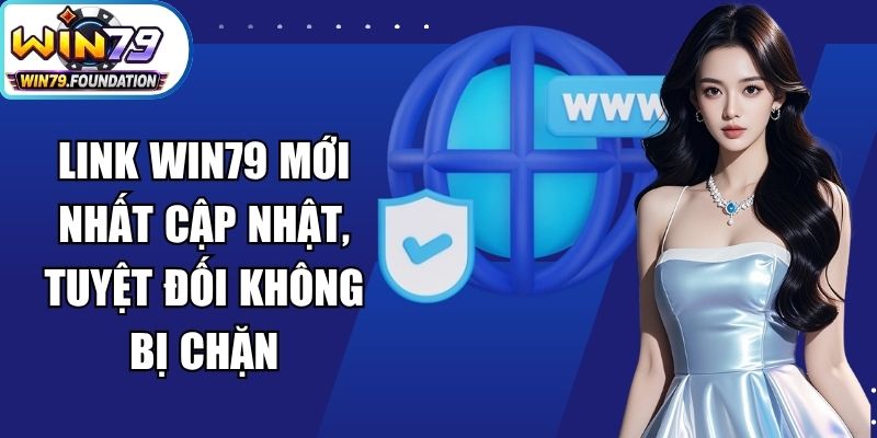 Link Win79 Mới Nhất Cập Nhật, Tuyệt Đối Không Bị Chặn