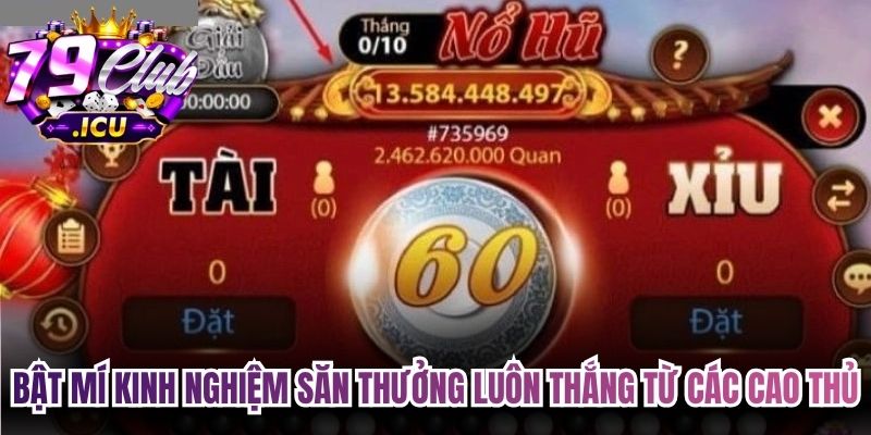Nổ Hũ Tài Xỉu - Bí Quyết Giúp Bet Thủ Giành Thắng Lớn 3 Bật mí kinh nghiệm săn thưởng luôn thắng từ các cao thủ
