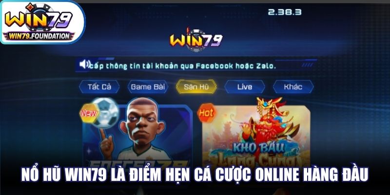 Nổ hũ Win79 là một trong những điểm hẹn cá cược online hàng đầu