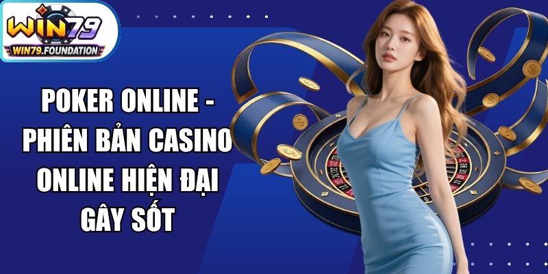 Poker Online - Phiên Bản Casino Online Hiện Đại Gây Sốt