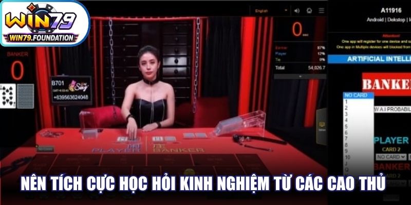 Nên tích cực học hỏi kinh nghiệm từ các cao thủ để thắng Baccarat