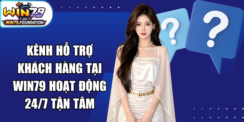 Win79 🎖️ Game Bài Đổi Thưởng Win79.com Hot #1 2026 - Himadri 26 Kênh hỗ trợ khách hàng tại Win79 hoạt động 24/7 cực kỳ tận tâm